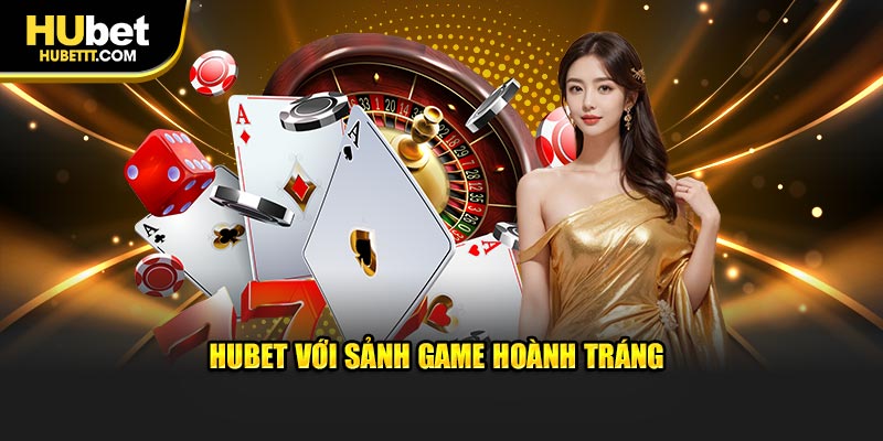 Hubet với sảnh game hoành tráng