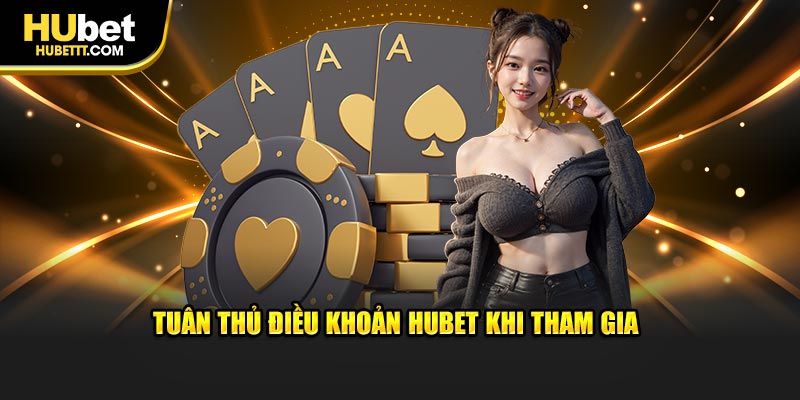 Tuân thủ điều khoản Hubet khi tham gia